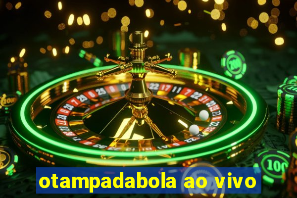 otampadabola ao vivo